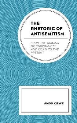 The Rhetoric of Antisemitism - Amos Kiewe