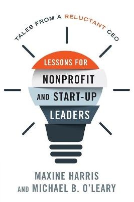 Lessons for Nonprofit and Start-Up Leaders - Maxine Harris, Michael B. O'Leary
