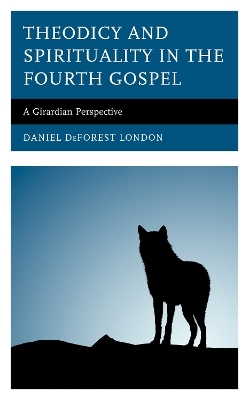 Theodicy and Spirituality in the Fourth Gospel - Daniel DeForest London