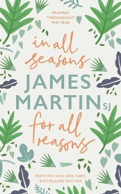 In All Seasons, For All Reasons - James Martin