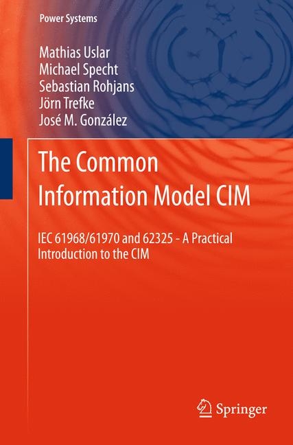 The Common Information Model CIM - Mathias Uslar, Michael Specht, Sebastian Rohjans, Jörn Trefke, José M. González