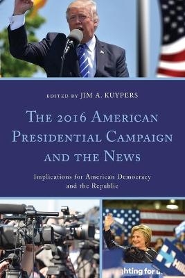 The 2016 American Presidential Campaign and the News - 