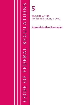 Code of Federal Regulations, Title 05 Administrative Personnel 700-1199, Revised as of January 1, 2020 -  Office of The Federal Register (U.S.)