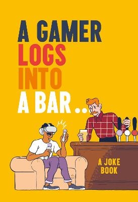 A Gamer Logs into a Bar… - Matt Growcoot