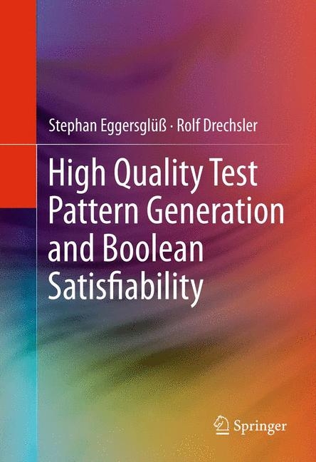 High Quality Test Pattern Generation and Boolean Satisfiability -  Rolf Drechsler,  Stephan Eggersglu