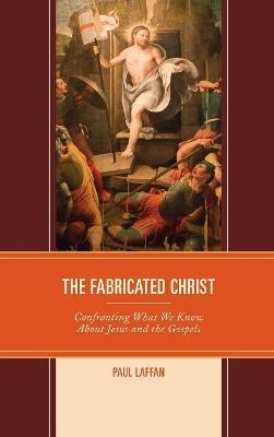 The Fabricated Christ - Paul Laffan