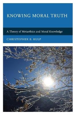 Knowing Moral Truth - Christopher B. Kulp