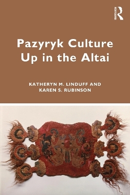 Pazyryk Culture Up in the Altai - Katheryn M. Linduff, Karen S. Rubinson