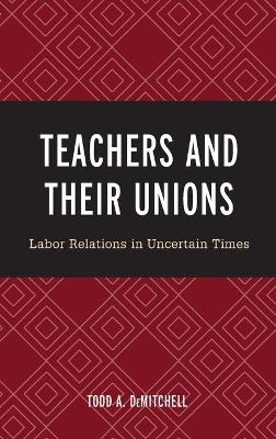 Teachers and Their Unions - Todd A. DeMitchell