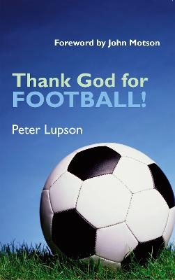 Thank God for Football! - Peter Lupson