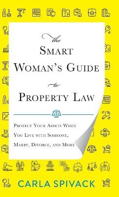 The Smart Woman's Guide to Property Law - Carla Spivack