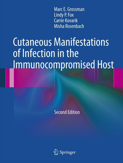 Cutaneous Manifestations of Infection in the Immunocompromised Host -  Lindy P. Fox,  Marc E. Grossman,  Carrie Kovarik,  Misha Rosenbach