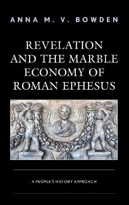 Revelation and the Marble Economy of Roman Ephesus - Anna M. V. Bowden