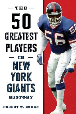 The 50 Greatest Players in New York Giants History - Robert W. Cohen