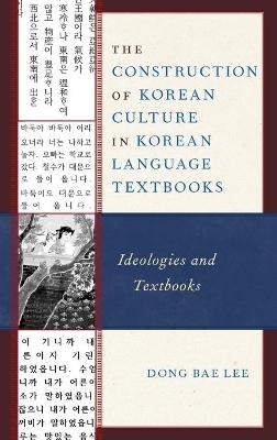 The Construction of Korean Culture in Korean Language Textbooks - Dong Bae Lee