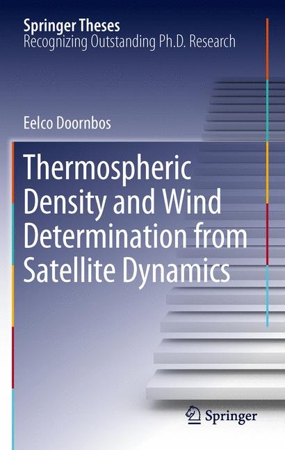 Thermospheric Density and Wind Determination from Satellite Dynamics - Eelco Doornbos