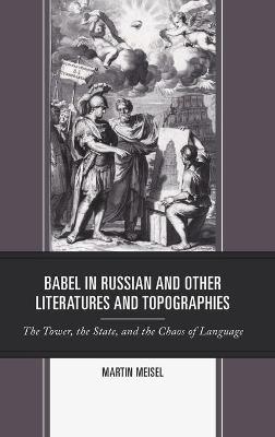 Babel in Russian and Other Literatures and Topographies - Martin Meisel