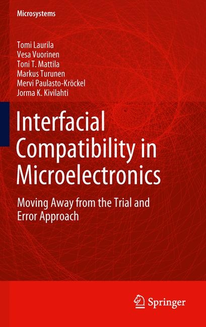 Interfacial Compatibility in Microelectronics -  Jorma Kivilahti,  Tomi Laurila,  Toni T. Mattila,  Mervi Paulasto-Krockel,  Markus Turunen,  Vesa Vuorinen