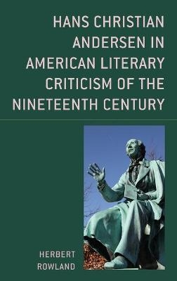 Hans Christian Andersen in American Literary Criticism of the Nineteenth Century - Herbert Rowland