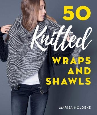 50 Knitted Wraps & Shawls - Marisa Nöldeke