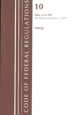 Code of Federal Regulations, Title 10 Energy 51-199, Revised as of January 1, 2019 -  Office of The Federal Register (U.S.)