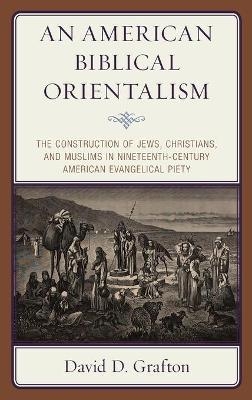An American Biblical Orientalism - David D. Grafton