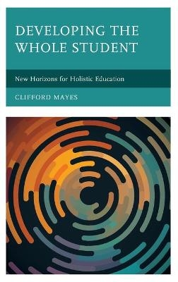 Developing the Whole Student - Clifford Mayes