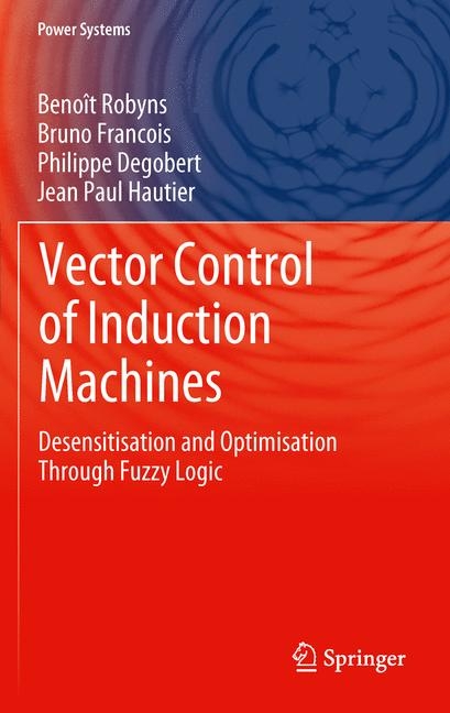 Vector Control of Induction Machines -  Philippe Degobert,  Bruno Francois,  Jean Paul Hautier,  Benoit Robyns