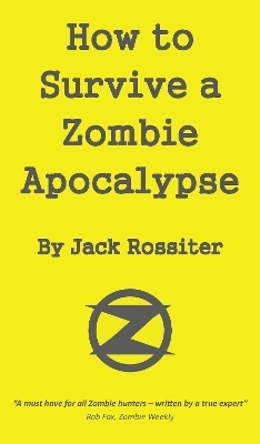 How to Survive a Zombie Apocalypse - Jack Rossiter