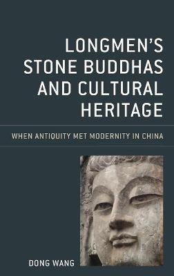 Longmen's Stone Buddhas and Cultural Heritage - Dong Wang