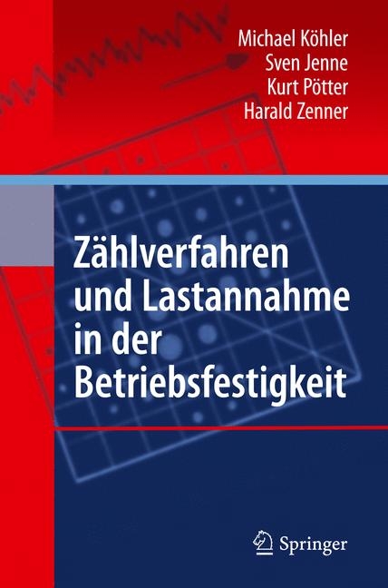 Zählverfahren und Lastannahme in der Betriebsfestigkeit - Michael Köhler, Sven Jenne, Kurt Pötter, Harald Zenner