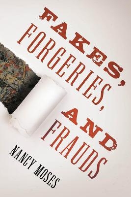 Fakes, Forgeries, and Frauds - Nancy Moses