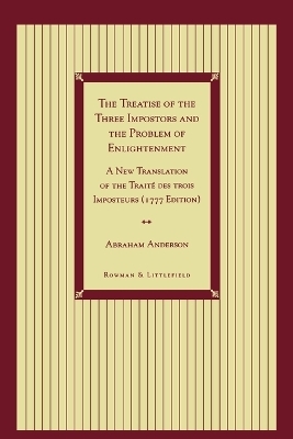 The Treatise of the Three Impostors and the Problem of Enlightenment - Abraham Anderson