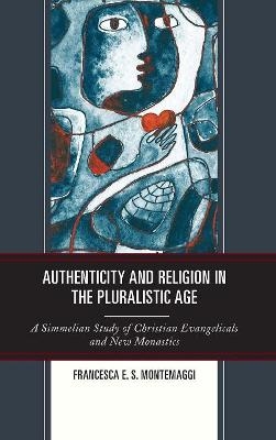 Authenticity and Religion in the Pluralistic Age - Francesca E.S. Montemaggi