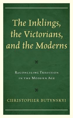 The Inklings, the Victorians, and the Moderns - Christopher Butynskyi