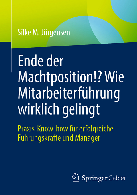 Ende der Machtposition!? Wie Mitarbeiterführung wirklich gelingt - Silke M. Jürgensen