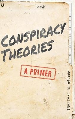 Conspiracy Theories - Joseph E. Uscinski