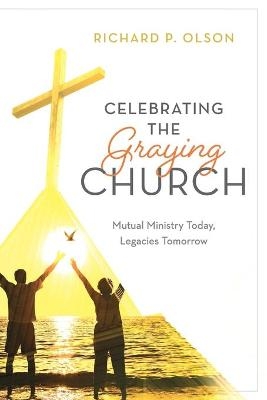 Celebrating the Graying Church - Richard P. Olson