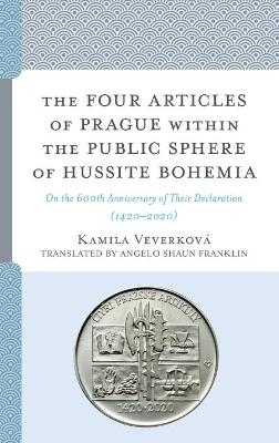 The Four Articles of Prague within the Public Sphere of Hussite Bohemia - Kamila Veverková, Angelo Shaun Franklin