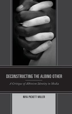 Deconstructing the Albino Other - Niya Pickett Miller