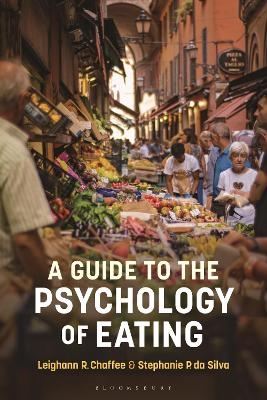 A Guide to the Psychology of Eating - Leighann R. Chaffee, Dr Stephanie P. da Silva