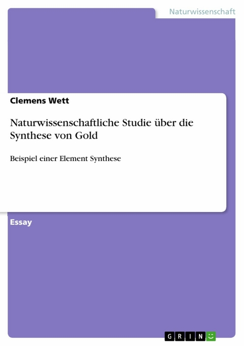 Naturwissenschaftliche Studie über die Synthese von Gold - Clemens Wett