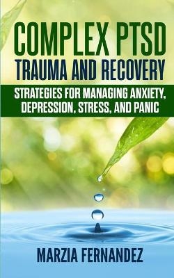 Complex PTSD, Trauma and Recovery - Marzia Fernandez