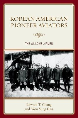 Korean American Pioneer Aviators - Edward T. Chang, Woo Sung Han