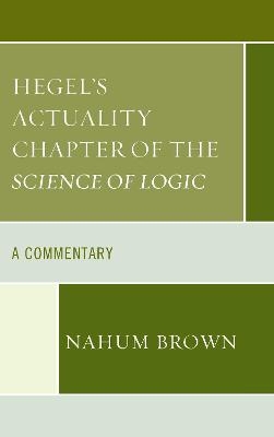 Hegel's Actuality Chapter of the Science of Logic - Nahum Brown