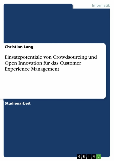 Einsatzpotentiale von Crowdsourcing und Open Innovation für das Customer Experience Management - Christian Lang