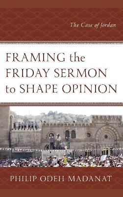 Framing the Friday Sermon to Shape Opinion - Philip Odeh Madanat