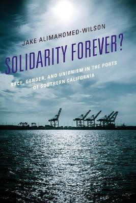 Solidarity Forever? - Jake Alimahomed-Wilson