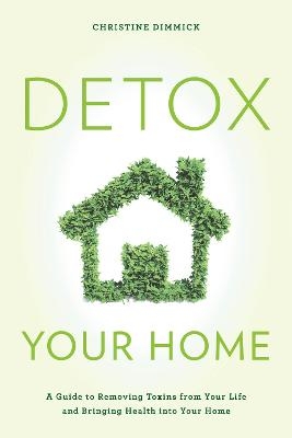 Detox Your Home - Christine Dimmick