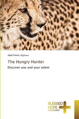 The Hungry Hunter - Alabi Fidelix Aigbona
